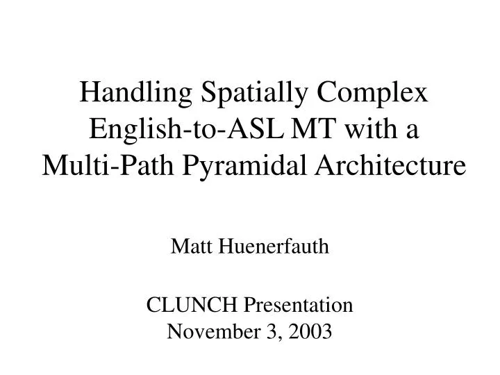 handling spatially complex english to asl mt with a multi path pyramidal architecture