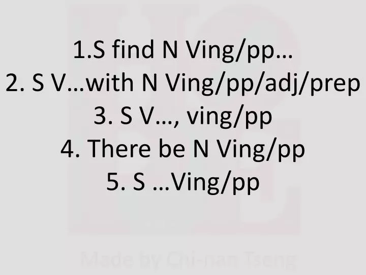 1 s find n ving pp 2 s v with n ving pp adj prep 3 s v ving pp 4 there be n ving pp 5 s ving pp