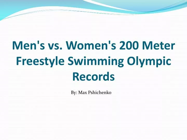 PPT Men's vs. Women's 200 Meter Freestyle Swimming Olympic Records