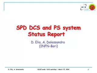 SPD DCS and PS system Status Report D. Elia, A. Dalessandro (INFN-Bari)