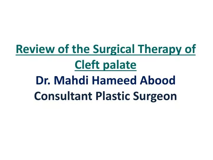 review of the surgical therapy of cleft palate dr mahdi hameed abood consultant plastic surgeon
