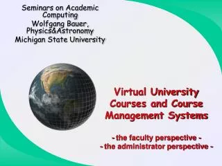 Seminars on Academic Computing Wolfgang Bauer, Physics&amp;Astronomy Michigan State University