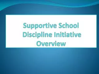 Supportive School Discipline Initiative Overview
