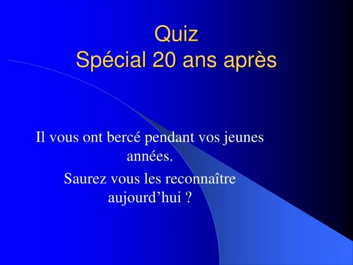 quiz sp cial 20 ans apr s