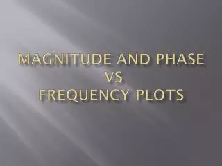Magnitude and Phase vs Frequency Plots