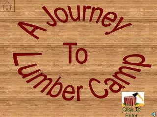 A Journey To Lumber Camp
