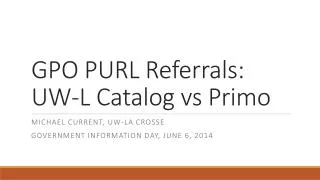 GPO PURL Referrals: UW-L Catalog vs Primo