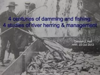4 centuries of damming and fishing: 4 studies of river herring &amp; management