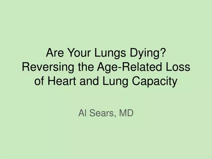 are your lungs dying reversing the age related loss of heart and lung capacity
