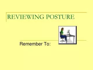 REVIEWING POSTURE