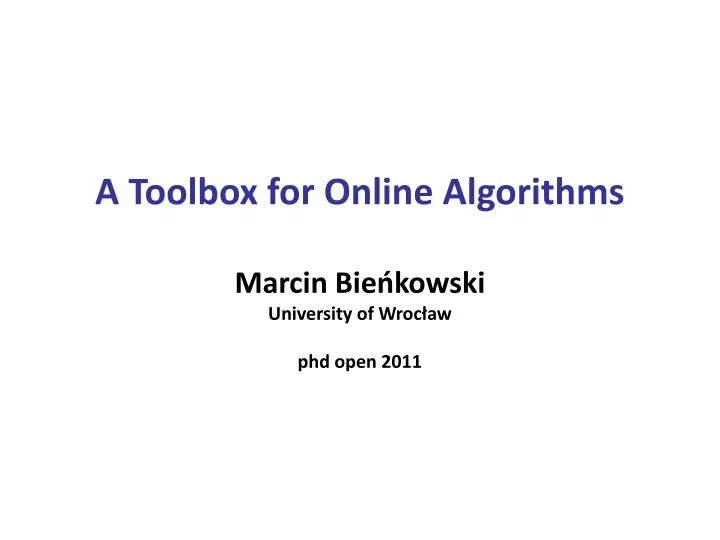 a toolbox for online algorithms marcin bie kowski u niversity of wroc aw phd open 2011