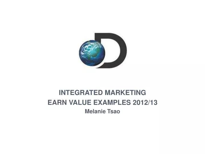 integrated marketing earn value examples 2012 13 melanie tsao