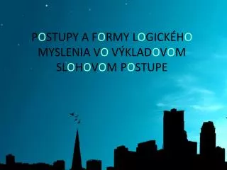 P O STUPY A F O RMY L O GICKÉH O MYSLENIA V O VÝKLAD O V O M SL O H O V O M P O STUPE