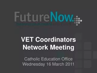 VET Coordinators Network Meeting Catholic Education Office Wednesday 16 March 2011