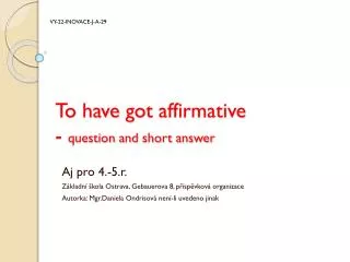 To have got affirmative - question and short answer