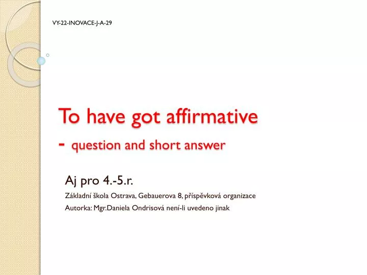 to have got affirmative question and short answer