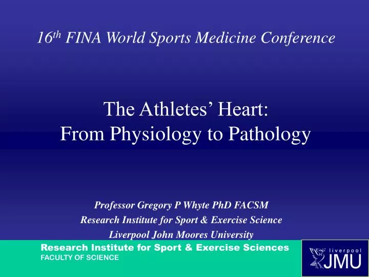 16 th fina world sports medicine conference the athletes heart from physiology to pathology