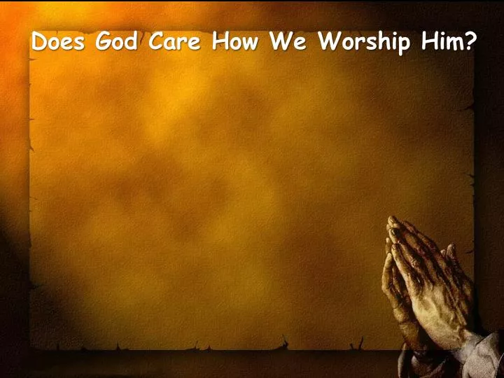 does god care how we worship him