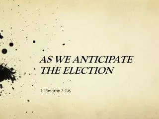 AS WE ANTICIPATE THE ELECTION