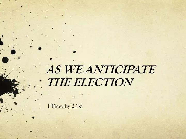 as we anticipate the election