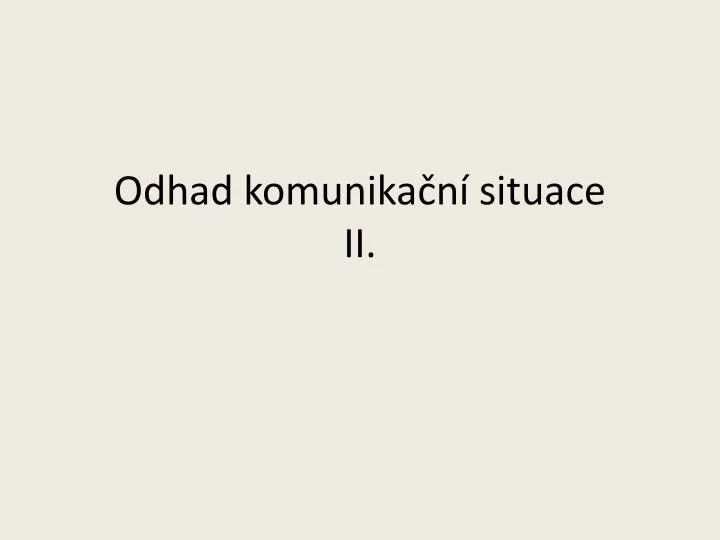 odhad komunika n situace ii