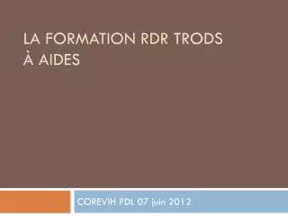 la formation rdr trods aides