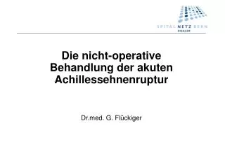 Die nicht-operative Behandlung der akuten Achillessehnenruptur Drd. G. Flückiger