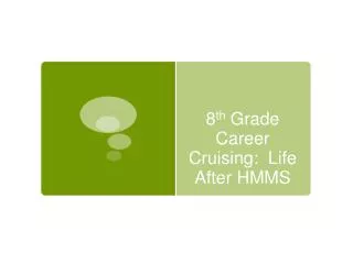 8 th Grade Career Cruising: Life After HMMS