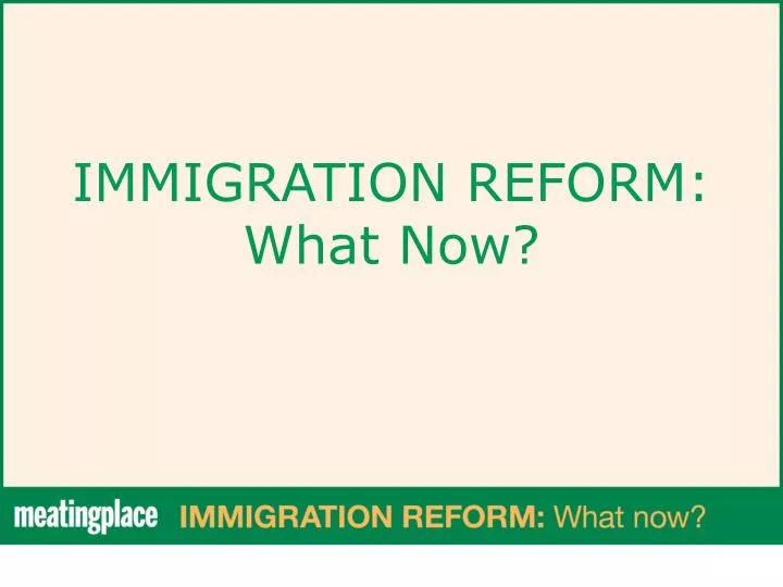 immigration reform what now