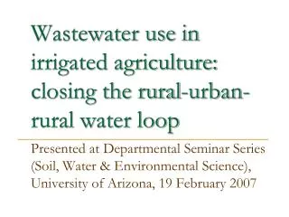 Wastewater use in irrigated agriculture: closing the rural-urban-rural water loop