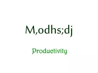 M,odhs;dj Productivity