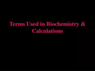 Terms Used in Biochemistry &amp; Calculations