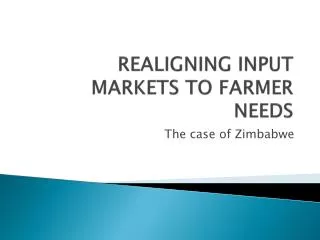 REALIGNING INPUT MARKETS TO FARMER NEEDS