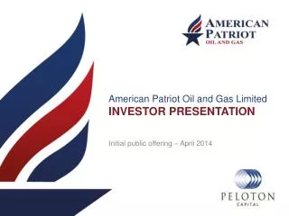 American Patriot Oil and Gas Limited INVESTOR PRESENTATION