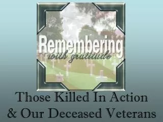 Those Killed In Action &amp; Our Deceased Veterans