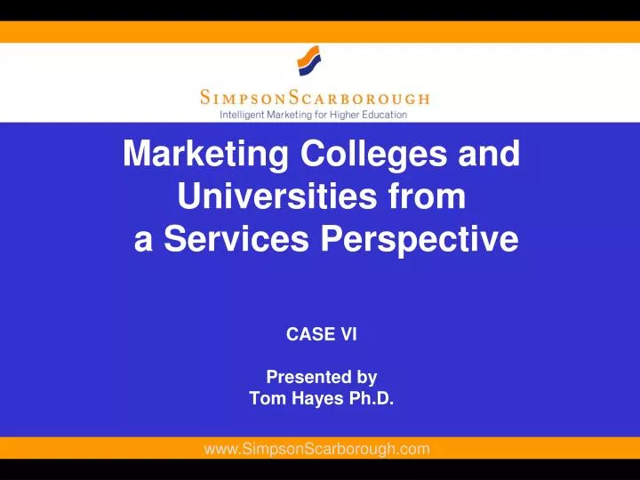 marketing colleges and universities from a services perspective case vi presented by tom hayes ph d