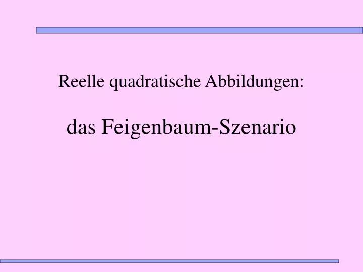 reelle quadratische abbildungen das feigenbaum szenario