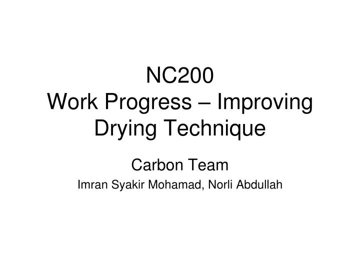 nc200 work progress improving drying technique