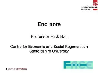 End note Professor Rick Ball Centre for Economic and Social Regeneration Staffordshire University