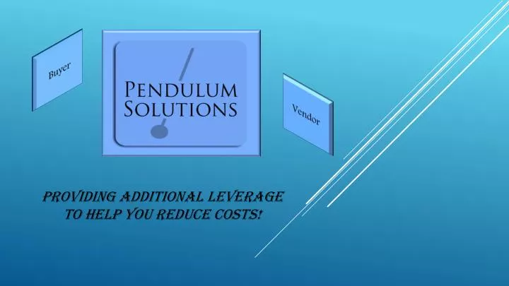 providing additional leverage to help you reduce costs