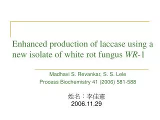 Enhanced production of laccase using a new isolate of white rot fungus WR -1