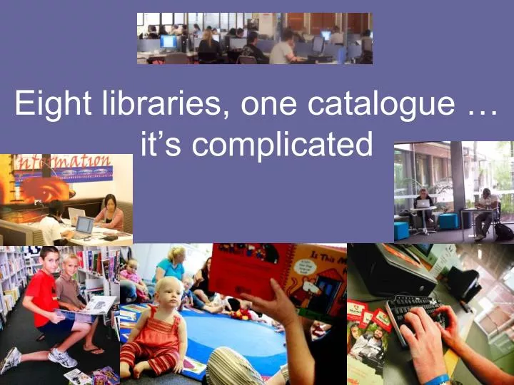 eight libraries one catalogue it s complicated