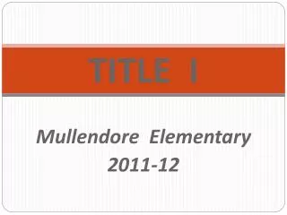 TITLE I Mullendore Elementary 2011-12