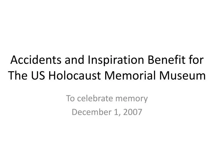 accidents and inspiration benefit for the us holocaust memorial museum