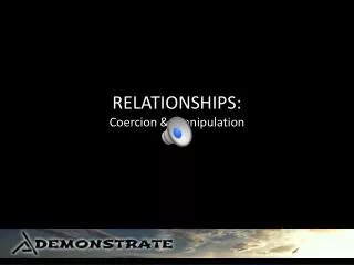 RELATIONSHIPS: Coercion &amp; Manipulation