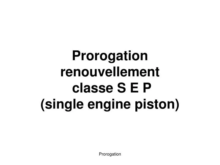 prorogation renouvellement classe s e p single engine piston