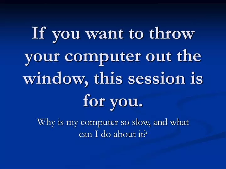 if you want to throw your computer out the window this session is for you