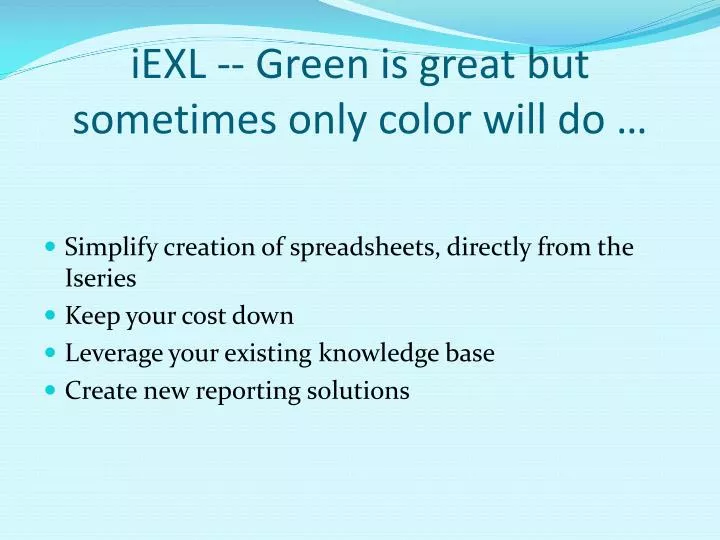 iexl green is great but sometimes only color will do