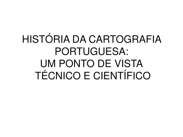 hist ria da cartografia portuguesa um ponto de vista t cnico e cient fico