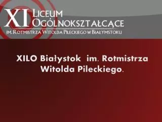 XILO Bia?ystok im. Rotmistrza Witolda Pileckiego.